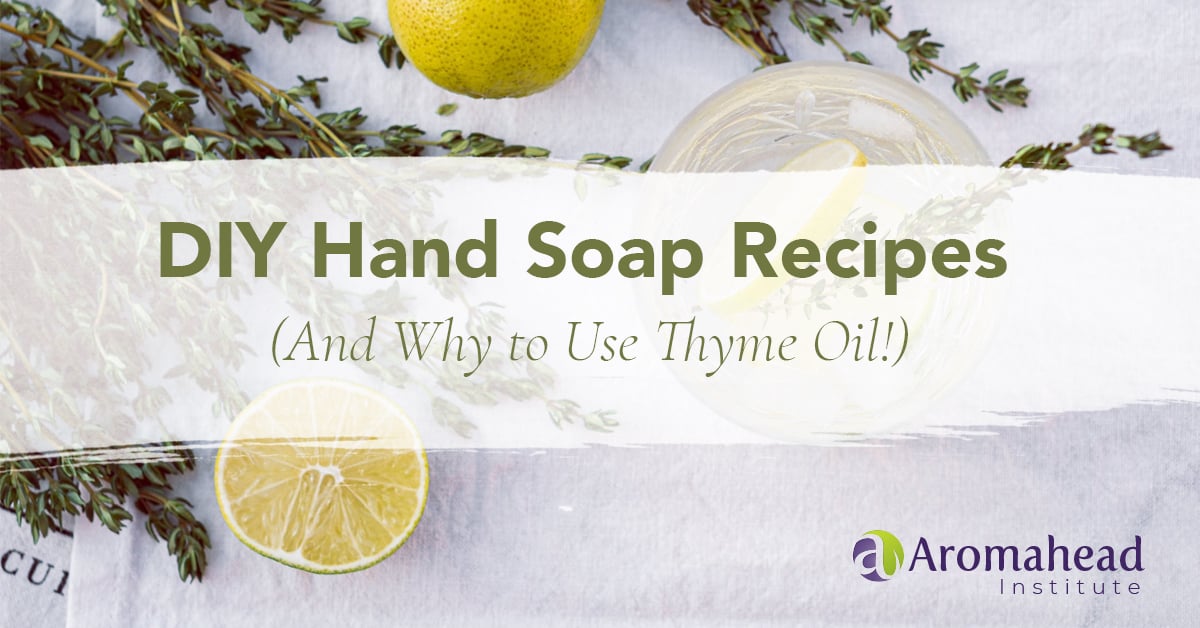 blog - DIY Hand Soap Recipes And Why to Use Thyme Oil!