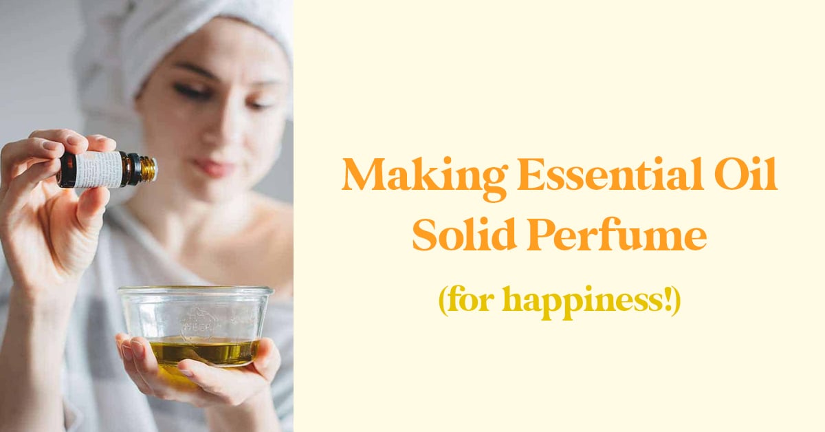 Making Essential Oil Solid Perfume (for happiness!)